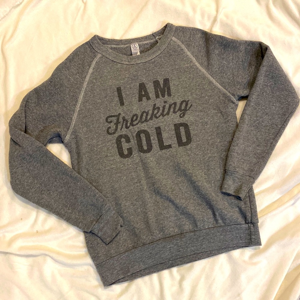 Alternative Earth - “I Am Freaking Cold” Sweatshirt